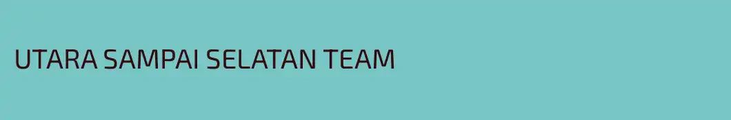 UTARA SAMPAI SELATAN TEAM